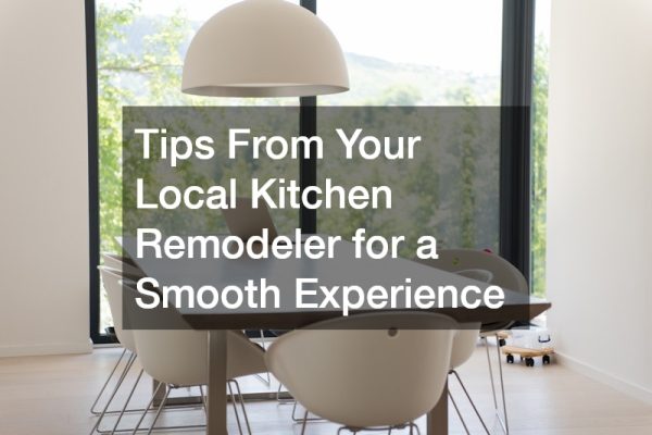 Tips From Your Local Kitchen Remodeler for a Smooth Experience