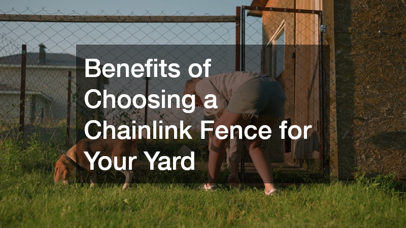 Benefits of Choosing a Chainlink Fence for Your Yard