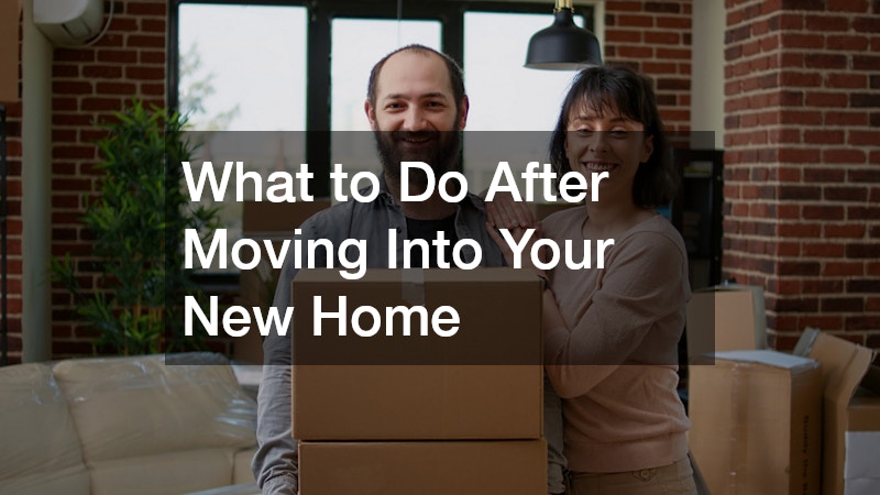 What to Do After Moving Into Your New Home