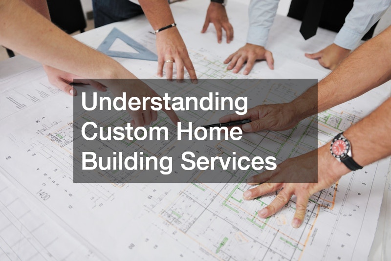 Understanding Custom Home Building Services
