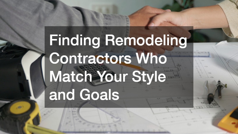 Finding Remodeling Contractors Who Match Your Style and Goals