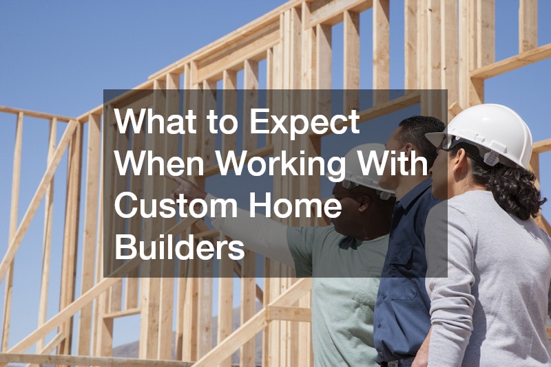 What to Expect When Working With Custom Home Builders