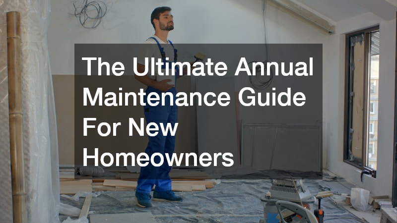 The Ultimate Annual Maintenance Guide For New Homeowners